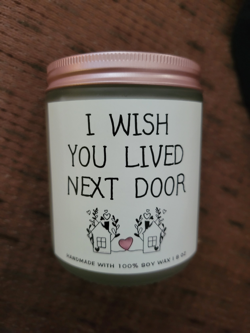 "I Wish You Lived Next Door" 8 Oz Soy Candle- Fresh Scent- Great Gift Idea!